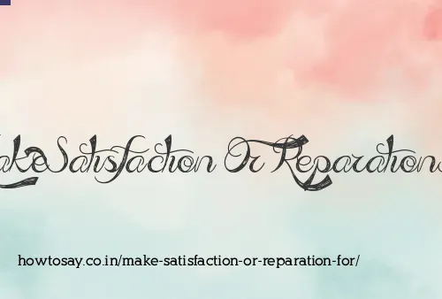 Make Satisfaction Or Reparation For