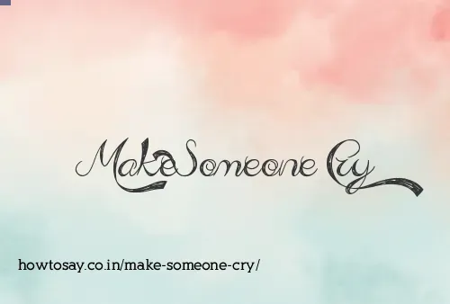 Make Someone Cry