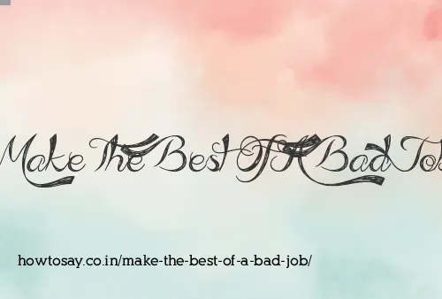 Make The Best Of A Bad Job