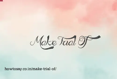 Make Trial Of