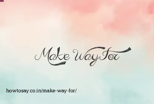 Make Way For