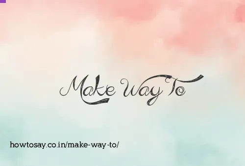Make Way To