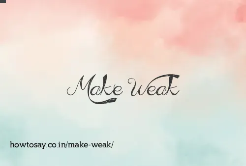 Make Weak
