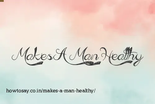 Makes A Man Healthy