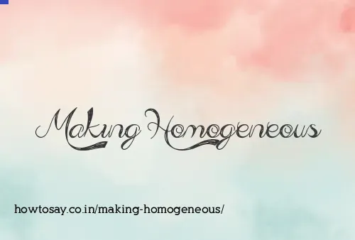 Making Homogeneous