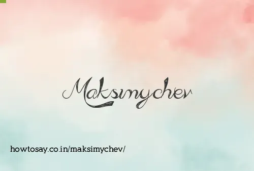 Maksimychev