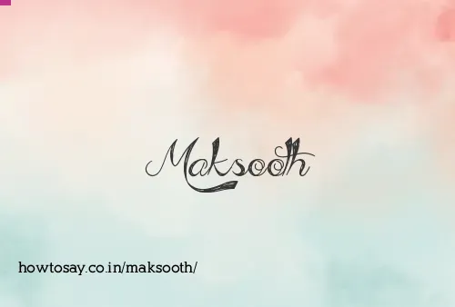 Maksooth