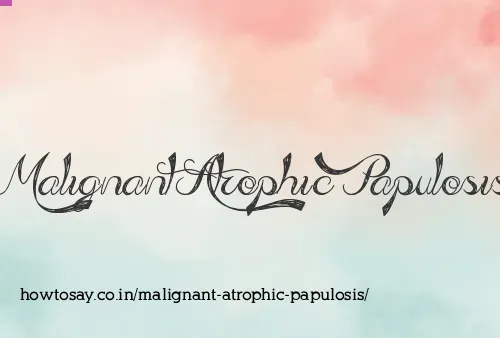 Malignant Atrophic Papulosis