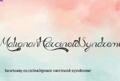 Malignant Carcinoid Syndrome