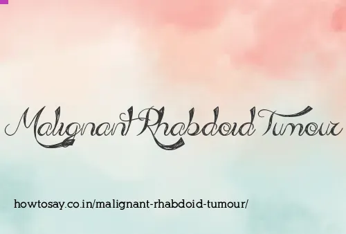 Malignant Rhabdoid Tumour