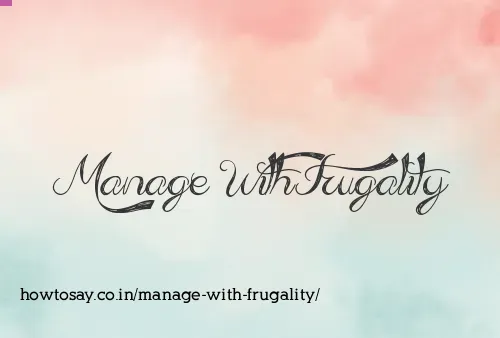 Manage With Frugality