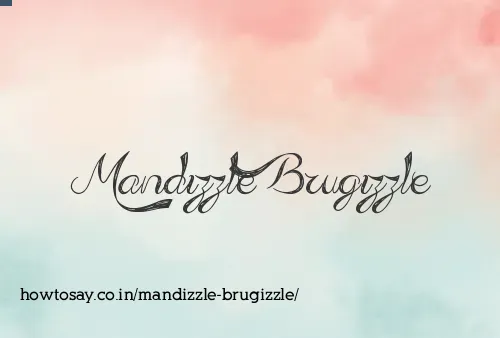 Mandizzle Brugizzle