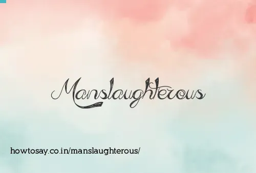 Manslaughterous