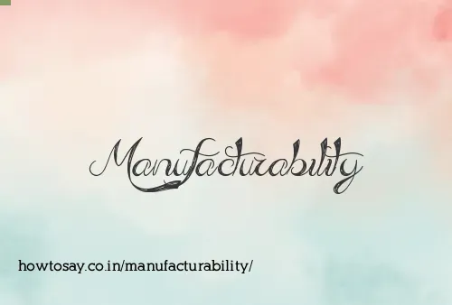 Manufacturability