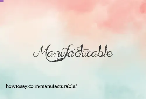 Manufacturable