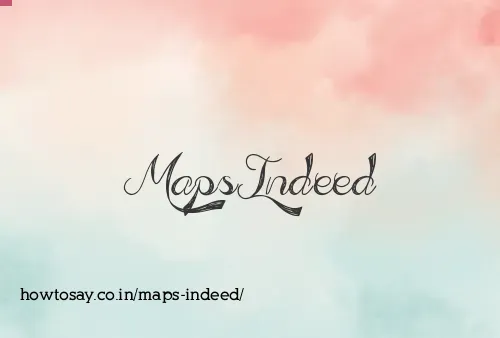 Maps Indeed