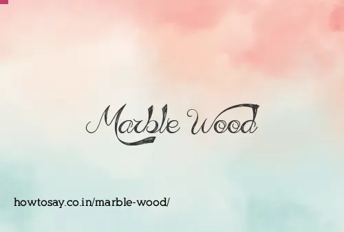 Marble Wood