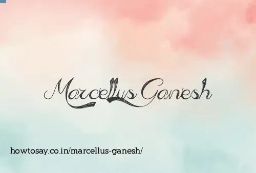 Marcellus Ganesh