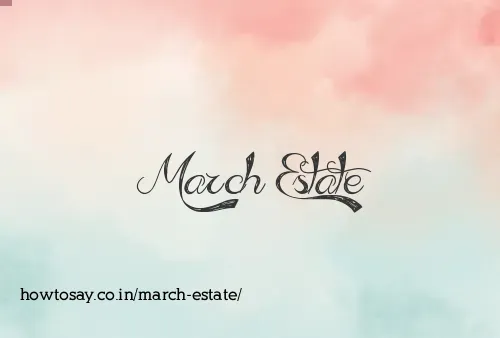 March Estate
