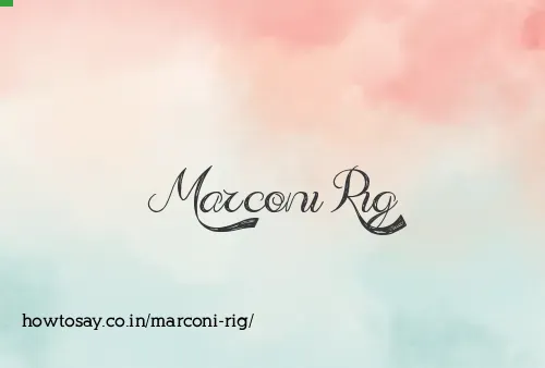 Marconi Rig