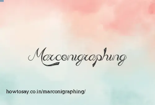 Marconigraphing