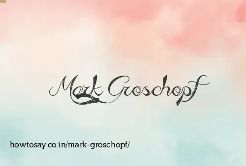 Mark Groschopf