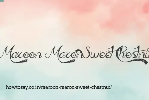 Maroon Maron Sweet Chestnut