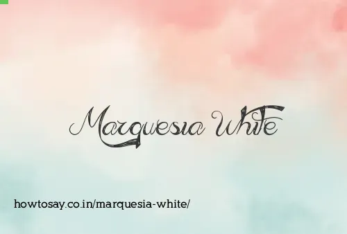 Marquesia White
