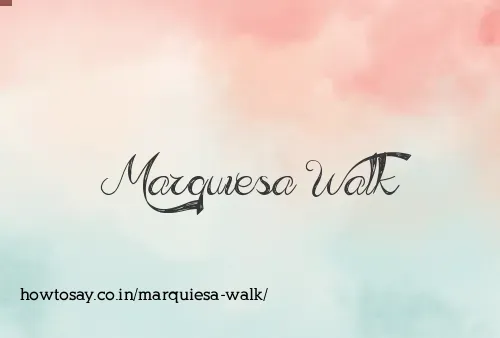Marquiesa Walk