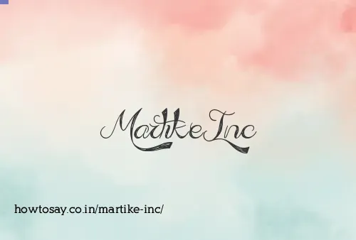 Martike Inc