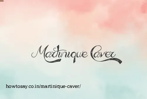 Martinique Caver