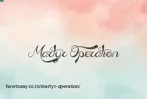 Martyr Operation