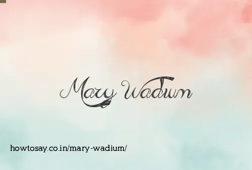 Mary Wadium