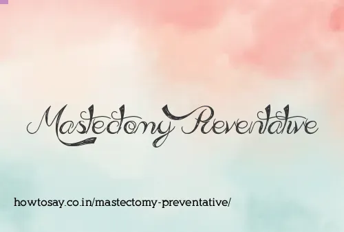 Mastectomy Preventative