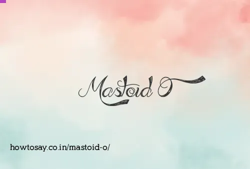 Mastoid O