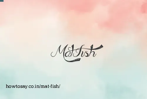 Mat Fish