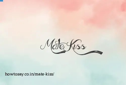 Mate Kiss