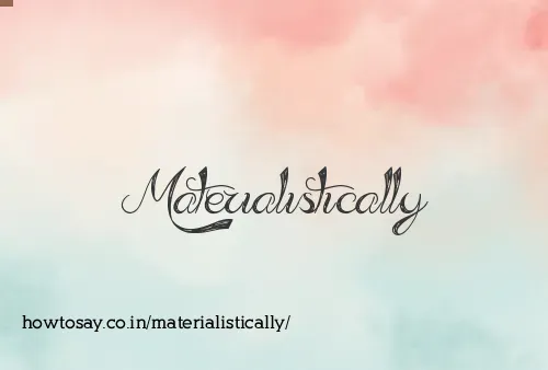 Materialistically