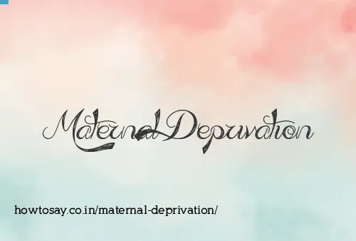 Maternal Deprivation