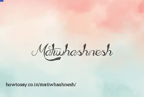 Matiwhashnesh