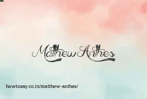 Matthew Anthes