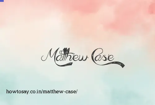 Matthew Case