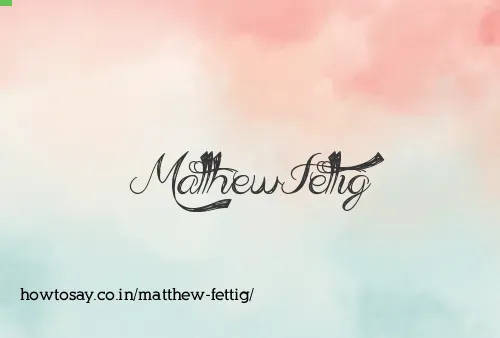 Matthew Fettig