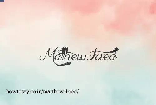 Matthew Fried