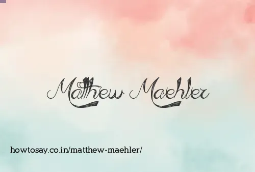 Matthew Maehler
