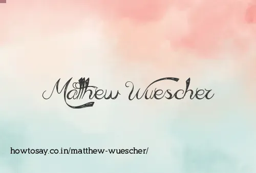 Matthew Wuescher