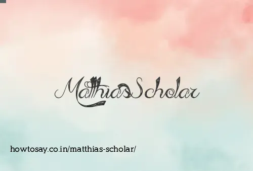 Matthias Scholar