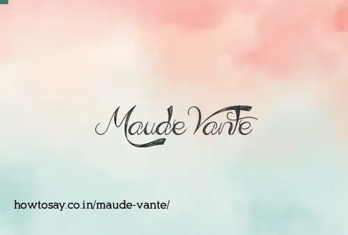 Maude Vante