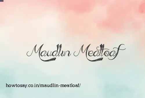 Maudlin Meatloaf