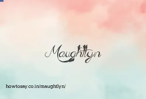Maughtlyn